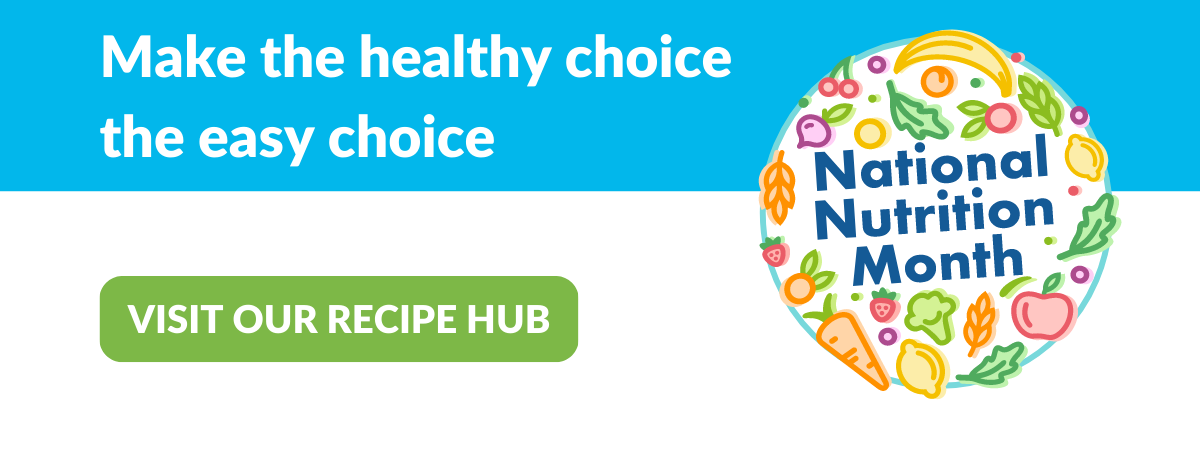 Make the healthy choice the easy choice - Visit our recipe hub!