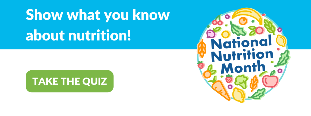 Show what you know about nutrition! Take the quiz.