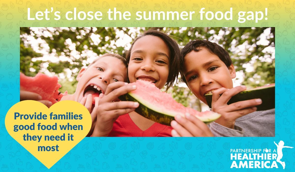 Let's close the summer food gap! Provide families good food when they need it most.